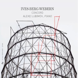 Concord by Ives ,   Berg ,   Webern ;   Alexei Lubimov