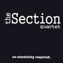No Electricity Required by The Section Quartet