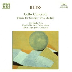 Cello Concerto / Music for Strings / Two Studies by Bliss ;   Tim Hugh ,   English Northern Philharmonia ,   David Lloyd-Jones