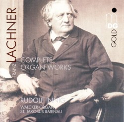 Complete Organ Works by Franz Paul Lachner ;   Rudolf Innig