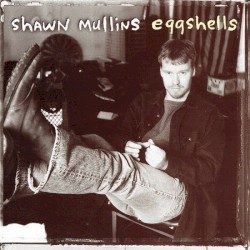 Eggshells by Shawn Mullins