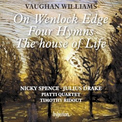 On Wenlock Edge / Four Hymns / The House of Life by Vaughan Williams ;   Nicky Spence ,   Julius Drake ,   Piatti Quartet ,   Timothy Ridout
