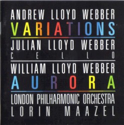 Variations / Aurora by Andrew Lloyd Webber ,   William Lloyd Webber ;   Julian Lloyd Webber ,   London Philharmonic Orchestra ,   Lorin Maazel