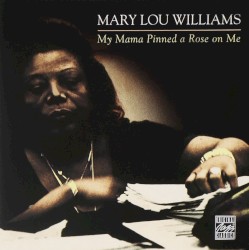 My Mama Pinned a Rose on Me by Mary Lou Williams