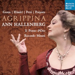 Agrippina by Graun ,   Händel ,   Perti ,   Porpora ;   Ann Hallenberg ,   Il Pomo d’Oro ,   Riccardo Minasi