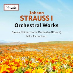 Orchestral Works by J. Strauss, Sr. ;   Slovak State Philharmonic Orchestra (Košice) ,   Mika Eichenholz