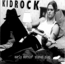 Early Mornin' Stoned Pimp by Kid Rock