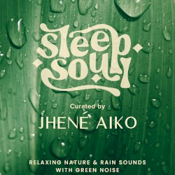 Sleep Soul: Relaxing Nature & Rain Sounds With Green Noise (Curated by Jhené Aiko) by Sleep Soul