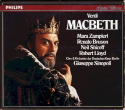 Macbeth by Verdi ;   Mara Zampieri ,   Renato Bruson ,   Neil Shicoff ,   Robert Lloyd ,   Chor  &   Orchester der Deutschen Oper Berlin ,   Giuseppe Sinopoli