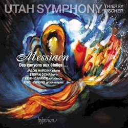 Des canyons aux étoiles … by Messiaen ;   Utah Symphony ,   Thierry Fischer ,   Jason Hardink ,   Stefan Dohr ,   Keith Carrick ,   Eric Hopkins