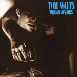 Foreign Affairs by Tom Waits