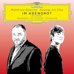 Im Abendrot (At Sunset) by Richard Wagner ,   Hans Pfitzner ,   Richard Strauss ;   Matthias Goerne ,   Seong-Jin Cho