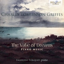 The Vale of Dreams - Piano Music by Charles Tomlinson Griffes ;   Emanuele Torquati