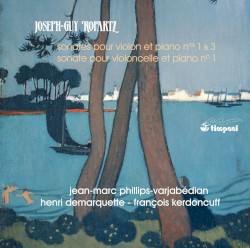 Sonates pour violon et piano n° 1 & 3 / Sonate pour violoncelle et piano n° 1 by Joseph Guy Ropartz ;   Jean-Marc Phillips-Varjabédian ,   Henri Demarquette ,   François Kerdoncuff