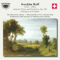 Suite for Piano and Orchestra, op. 200 / Overtures & Preludes by Joachim Raff ;   Tra Nguyen ,   Roland Kluttig ,   Symphony Orchestra of Norrlands Opera