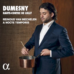 Dumesny, haute-contre de Lully by Reinoud Van Mechelen ,   A Nocte Temporis