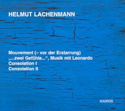 Mouvement (– vor der Erstarrung) / „…zwei Gefühle…“, Musik mit Leonardo / Consolation I / Consolation II by Helmut Lachenmann