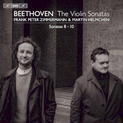 The Violin Sonatas: Sonatas 8-10 by Beethoven ;   Frank Peter Zimmermann ,   Martin Helmchen