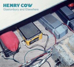 Glastonbury and Elsewhere by Henry Cow