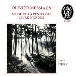 Messe de la Pentecôte / Livre d'orgue by Olivier Messiaen ;   Louis Thiry