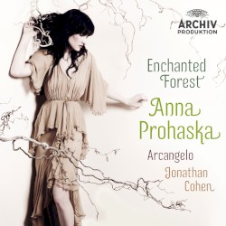 Enchanted Forest by Anna Prohaska ,   Arcangelo ,   Jonathan Cohen