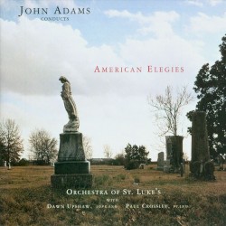 John Adams Conducts American Elegies by Orchestra of St. Luke’s ,   Dawn Upshaw ,   Paul Crossley ,   John Adams