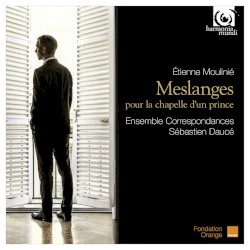 Meslanges pour la chapelle d'un prince by Étienne Moulinié ;   Ensemble correspondances ,   Sébastien Daucé