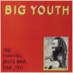 The Chanting Dread Inna Fine Style by Big Youth