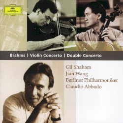 Violin Concerto / Double Concerto by Brahms ;   Gil Shaham ,   Jian Wang ,   Berliner Philharmoniker ,   Claudio Abbado