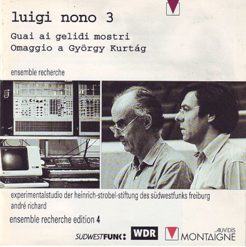 Luigi Nono 3: Guai ai gelidi mostri / Omaggio a György Kurtág