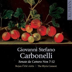 Sonate da camera Nos. 7-12 by Giovanni Stefano Carbonelli ;   Bojan Čičić ,   The Illyria Consort