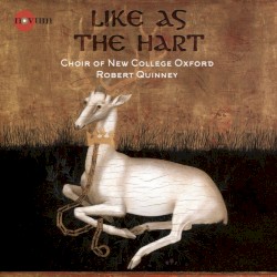 Like as the Hart by Robert Quinney ,   Choir of New College Oxford