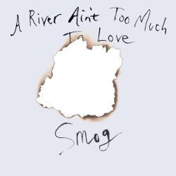 A River Ain't Too Much to Love by Smog