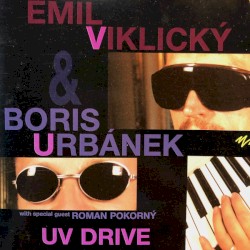 UV Drive by Emil Viklický  &   Boris Urbánek  With Special Guest   Roman Pokorný