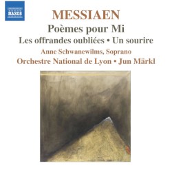 Poèmes pour Mi / Les offrandes oubliees / Un sourire by Messiaen ;   Anne Schwanewilms ,   Orchestre National de Lyon ,   Jun Märkl