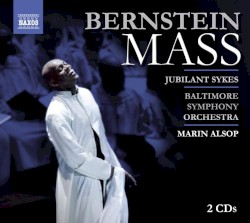 Mass by Bernstein ;   Baltimore Symphony Orchestra ,   Marin Alsop ,   Jubilant Sykes