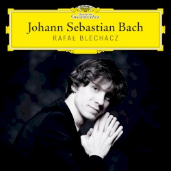Johann Sebastian Bach by Johann Sebastian Bach ;   Rafał Blechacz