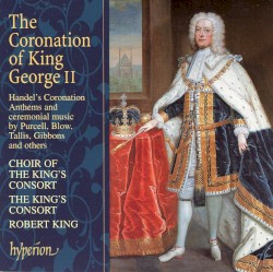 The Coronation of King George II by Choir of the King’s Consort ,   The King’s Consort ,   Robert King