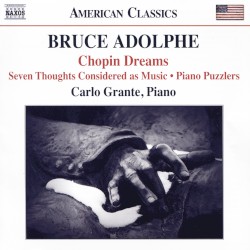 Chopin Dreams / Seven Thoughts Considered as Music / Piano Puzzlers by Bruce Adolphe ;   Carlo Grante