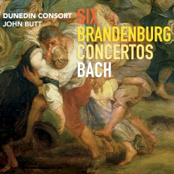 Six Brandenburg Concertos by Bach ;   Dunedin Consort ,   John Butt