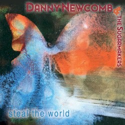 Steal the World by Danny Newcomb & The Sugarmakers