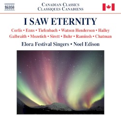 I Saw Eternity by Elora Festival Singers ,   Noel Edison