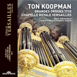 Grandes Orgues 1710, Chapelle royale Versailles by Bach ,   Clérambault ,   Louis Couperin ,   François Couperin ,   Daquin ;   Ton Koopman
