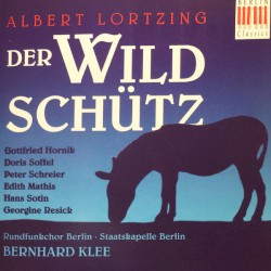 Der Wildschütz by Albert Lortzing ;   Gottfried Hornik ,   Doris Soffel ,   Peter Schreier ,   Edith Mathis ,   Rundfunkchor Berlin ,   Staatskapelle Berlin ,   Bernhard Klee