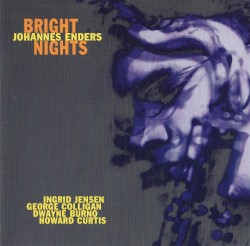 Bright Nights by Johannes Enders ,   Ingrid Jensen ,   George Colligan ,   Dwayne Burno ,   Howard Curtis