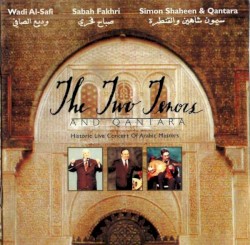 The Two Tenors and Qantara: Historic Live Concert of Arabic Masters by Wadi Al-Safi ,   Sabah Fakhri ,   Simon Shaheen  &   Qantara