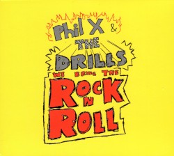 We Bring the Rock 'n' Roll by Phil X  &   The Drills