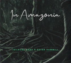 In Amazonia by Isildurs Bane  &   Peter Hammill