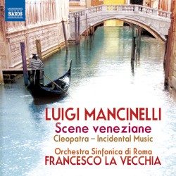 Scene Veneziane / Cleopatra Incidental Music by Luigi Mancinelli ;   Orchestra Sinfonica Di Roma ,   Francesco La Vecchia
