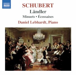 Ländler / Minuets / Écossaises by Schubert ;   Daniel Lebhardt